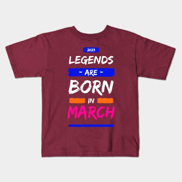 LEGEND ARE BORN IN MARCH Kids T-Shirt by ITCWALMART